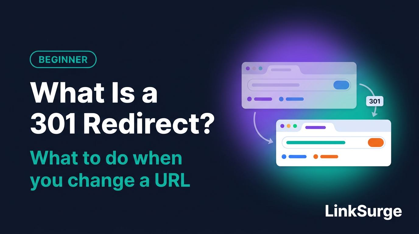 What Is a 301 Redirect? What to Do Every Time You Change a URL (and How It Differs From a 302)
