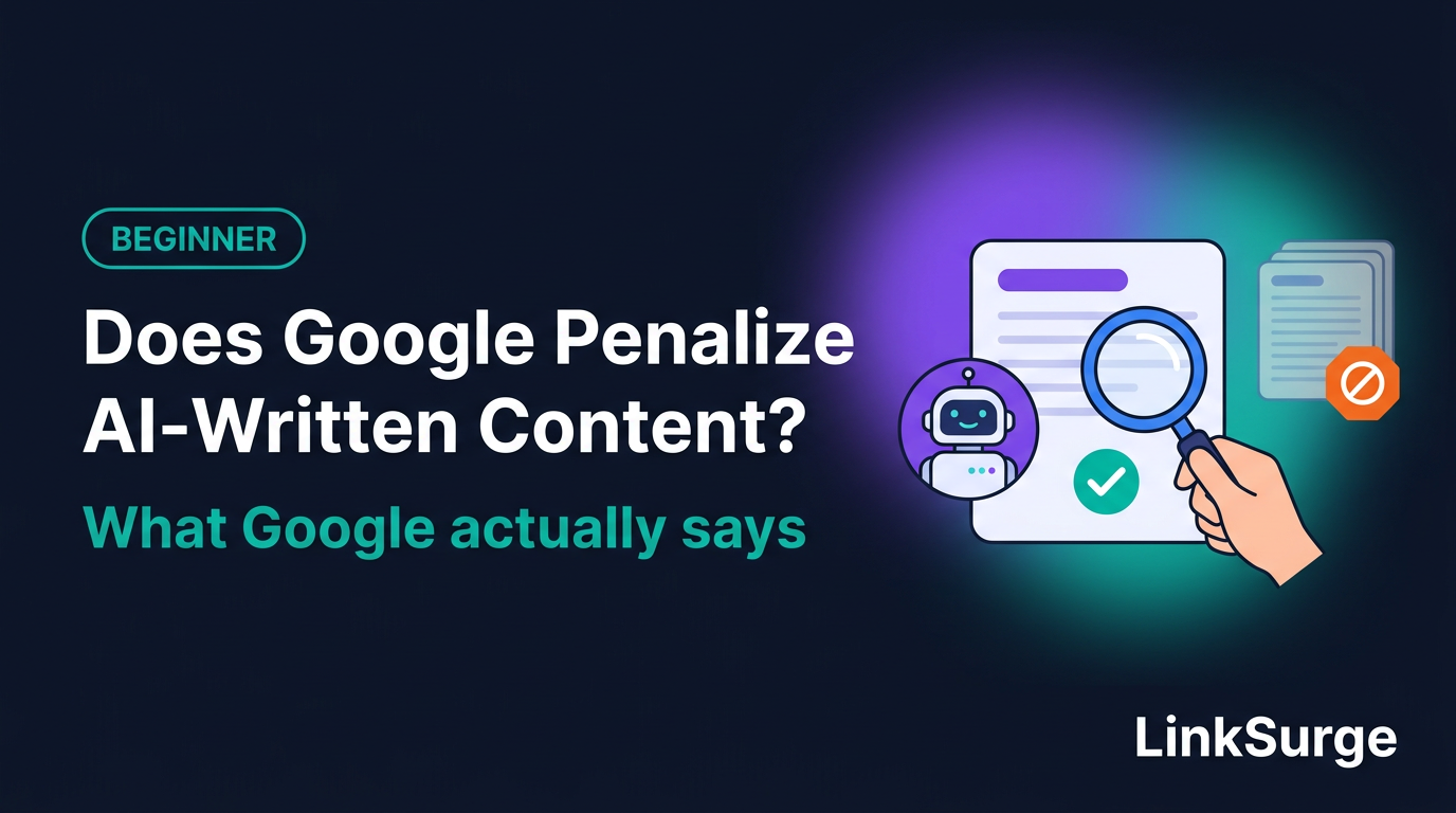 Does Google Penalize AI-Written Content? What Google Actually Says, and What Really Matters