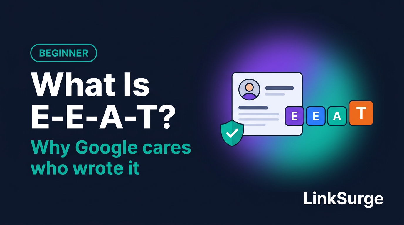 What Is E-E-A-T? Why Google Cares Who Wrote Your Content